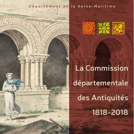 La Commission départementale des Antiquités 1818-2018, deux siècles de défense et d’études du patrimoine. Ouvrage collectif, publié par le Département de la Seine-Maritime.